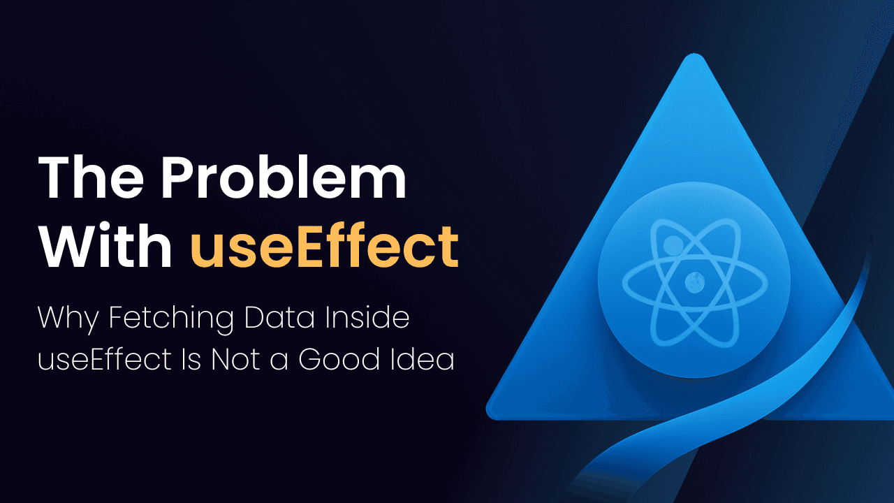 Why Fetching Data Inside useEffect Is Not a Good Idea